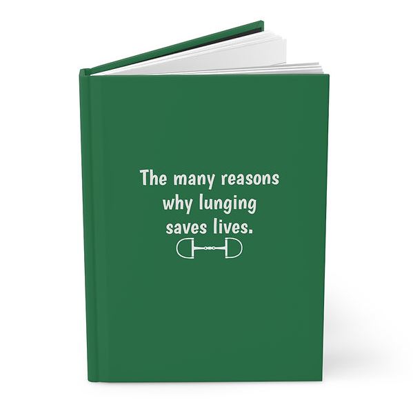Equine & Design Equestrian Notebook - Reasons Why Lunging Saves Lives-1